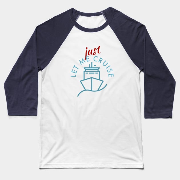 Just Let Me Cruise Baseball T-Shirt by Nixart